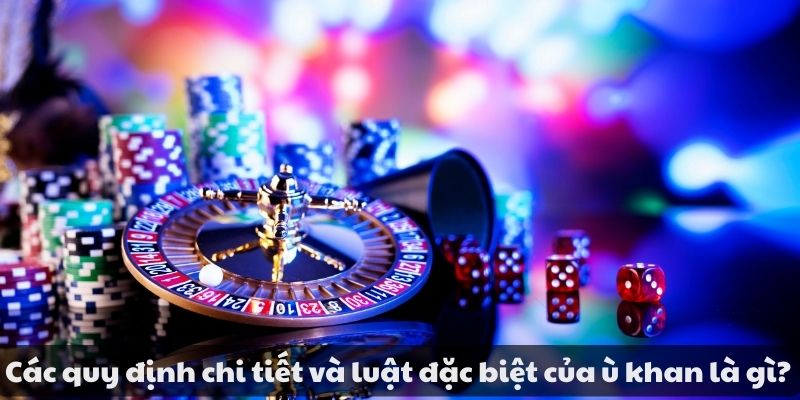 Mẹo đánh rồng hổ - Hướng dẫn từ A đến Z để thành công 10 Các quy định chi tiết và luật đặc biệt của ù khan là gì?
